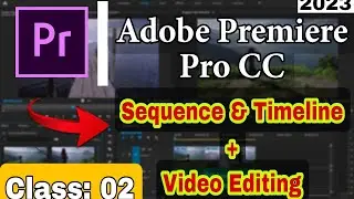 Lecture 02 || Sequence And Timeline || Basic Video Editing || Adobe Premiere Pro CC 2023
