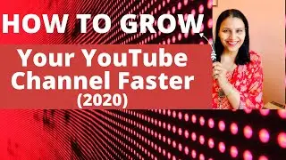 How To Grow Your YouTube Channel Faster 2020