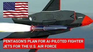 PENTAGON'S PLAN FOR AI-PILOTED FIGHTER JETS FOR THE U.S. AIR FORCE 
