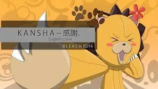 Kansha ~Gratitude~ || Bleach ED14 TV Size || original​ MV【English Cover】