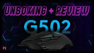 Logitech G502 Unboxing & Review !!!