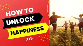 How to Unlock Happiness: 5 Golden Keys to Unlock Happiness...