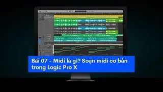 Học Logic pro X | Bài 07 - Midi là gì?  Midi cơ bản trong Logic Pro X? Nguyên tắc căn fader mixer.