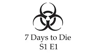 7 Days to Die - E1