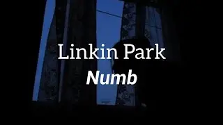 Linkin Park - Numb (Lyrics)