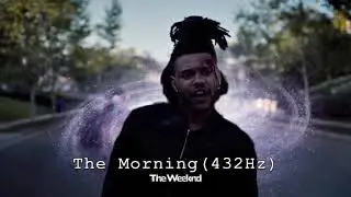 The Weeknd - The Morning [432 Hz]