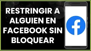 Cómo restringir a alguien en Facebook sin bloquear !