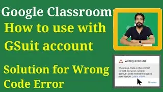 How to use Google Classroom With Gsuit Account || Solution for Wrong Code Error