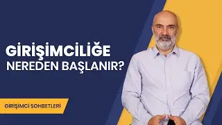 Girişimciliğe Nereden Başlanır? Girişimci Sohbetleri (Ufuk Batum)
