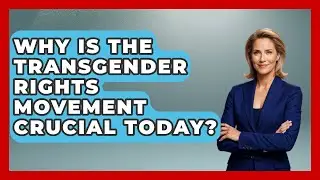 Why Is The Transgender Rights Movement Crucial Today? - Living LGBTQ