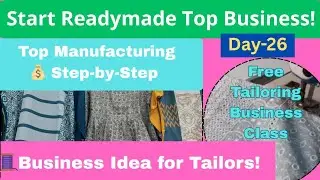Day 26 | How to Start a Readymade Top Business? | Top Manufacturing Explained...