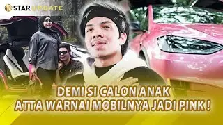 JELANG AUREL AKAN MELAHIRKAN, ATTA HALILINTAR WARNAI MOBILNYA WARNA PINK !! -STAR UPDATE-20/1
