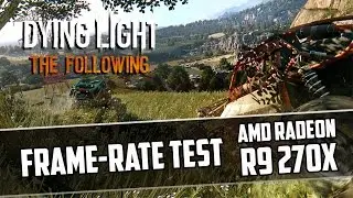 Dying Light The Following R9 270x - High - Medium - Low