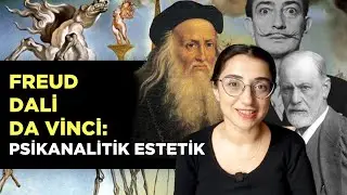 Freud, Dali, Da Vinci: Sanat Bize Ne Gösterir? | Psikanalitik Estetik