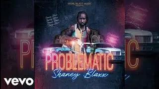 Shaney Blaxx - Problematic (Audio Video)