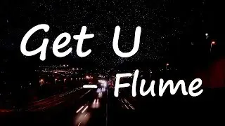 Flume – Get U Lyrics