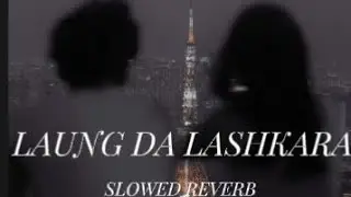 LAUNG DA LASHKARA SLOWED+REVERB¦SLOWZEDs