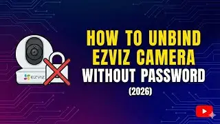 How to Unbind EZVIZ Camera Without Password (2026)