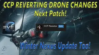 Eve Online - CCP Reverting DRONES CHANGES Next Patch! Winter Nexus Update too!