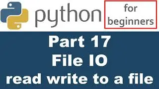 Python Tutorial - Part 17 - File io - Read and Write to a file