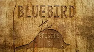 BLUEBIRD - Episode 5 - Housewarming