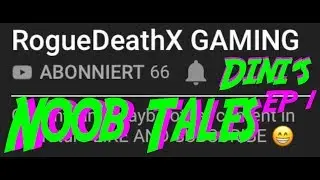 Dini's NOOB-TALES Ep1:  RougeDeathX