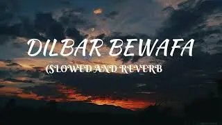 DILBAR BEWAFA(SLOWED+ REVERB| TARIQ BHAT | ISHFAQ KAWA | BOLLYWOOD SONG | MOVIE WELCOME TO KASHMIR