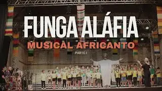 FUNGA ALÁFIA e BANAHA | Musical Africanto - Parte I