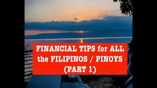 FINANCIAL TIPS for ALL the FILIPINOS / PINOYS  (PART 1)