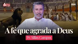 Você tem a fé que agrada a Deus? Com Pr. Sillas Campos | Plenicast #94