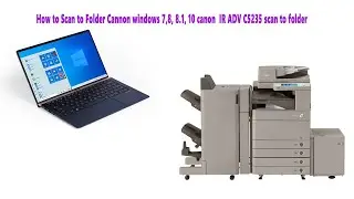 How to Scan to Folder Cannon windows 7,8, 8.1, 10 canon  IR ADV C5235 scan to folder