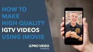 How To Make High Quality IGTV Videos Using iMovie