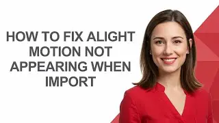 How To Fix Alight Motion Not Appearing When Import - AshleyHowTo