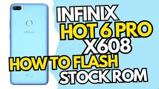 How To Flash Infinix Hot 6 Pro X608 Stock Firmware Install With Free Tool & Official Rom