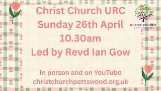 Morning Worship - Sunday 26th April @ 10.30am