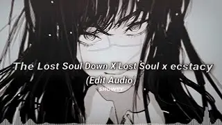 The Lost Soul Down X Lost Soul x ecstacy // Edit Audio