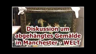 Diskussion um abgehängtes Gemälde in Manchester - WELT