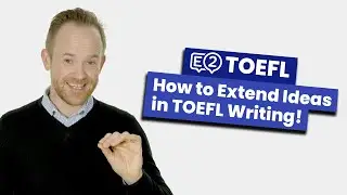 How to Extend your Ideas in TOEFL Writing!