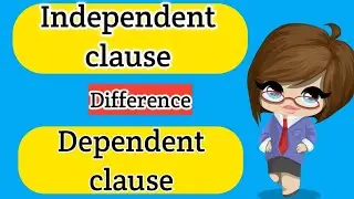 Dependent clause and independent clause | What is dependent clause? | What is independent clause?