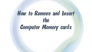 How to Remove and Insert the Computer Memory cards