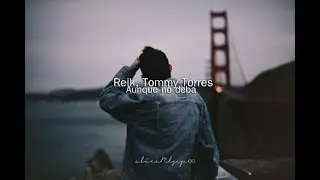Reik, Tommy Torres - Aunque No Deba (Letra)