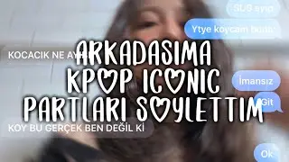 Arkadaşıma kpop iconic partları söylettim