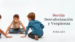 Herida de desvalorización y vergüenza #heridasdelainfancia