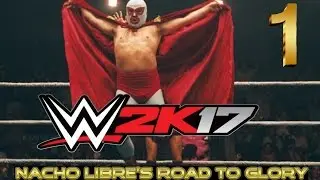 WELCOME TO THE SLAM! [ WWE 2K17: NACHO LIBRE'S ROAD TO GLORY] PART 1