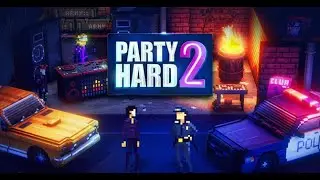 Let's Kill and Party !! - Party Hard 2