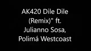 dile dile remix ak420 ft julianno sosa & polima westcoast letra