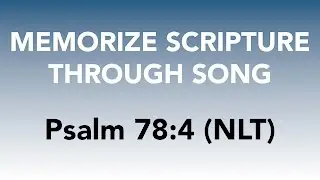Psalm 78:4 (NLT) - The Glorious Deeds of the LORD - Memorize Scripture through Song