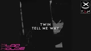Twin - TELL ME WHY