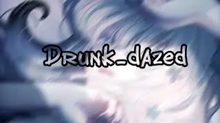 Drunk_Dazed Audio edit🧍🏻‍♀️