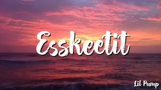 ESSKEETIT - Lil Pump ( Lyrics )
